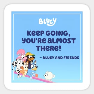 Bluey keep hoing you are almost there Sticker